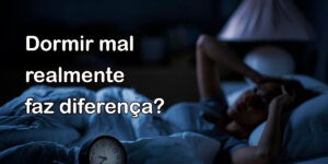 Dormir mal realmente faz diferença?